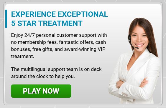 Get 24/7 multilingual customer support with VIP treatment and exclusive cash bonuses